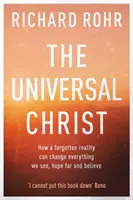 Univerzálny Kristus - Ako môže zabudnutá skutočnosť zmeniť všetko, čo vidíme, v čo dúfame a čomu veríme - Universal Christ - How a Forgotten Reality Can Change Everything We See, Hope For and Believe