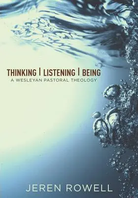 Myslieť, počúvať, byť: Wesleyovská pastorálna teológia - Thinking, Listening, Being: A Wesleyan Pastoral Theology
