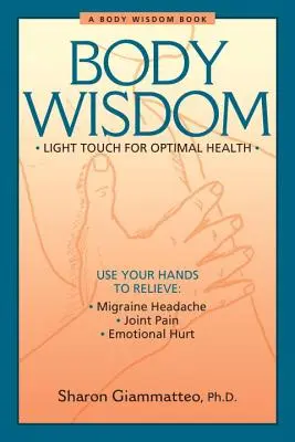 Múdrosť tela: Jednoduché techniky pre optimálne zdravie - cesta k sebauzdraveniu - Body Wisdom: Simple Techniques for Optimal Health--A Journey in Self-Healing