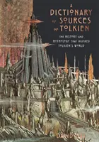 Slovník Tolkienových prameňov - História a mytológia, ktoré inšpirovali Tolkienov svet - Dictionary of Sources of Tolkien - The History and Mythology That Inspired Tolkien's World