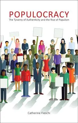 Populokracia: Tyrania autenticity a vzostup populizmu - Populocracy: The Tyranny of Authenticity and the Rise of Populism