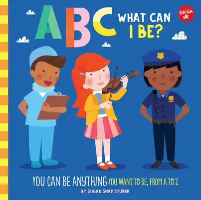 ABC pre mňa: ABC: Čím môžem byť? Môžem byť čímkoľvek, čím chcem byť, od A po Z - ABC for Me: ABC What Can I Be?: You Can Be Anything You Want to Be, from A to Z