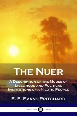 Nuerovia: opis spôsobov obživy a politických inštitúcií nilského národa - The Nuer: A Description of the Modes of Livelihood and Political Institutions of a Nilotic People