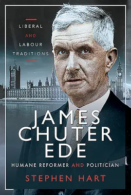 James Chuter Ede: Ede Chute: Humánny reformátor a politik - James Chuter Ede: Humane Reformer and Politician