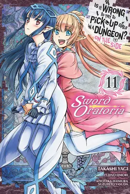 Je zlé snažiť sa zbaliť dievčatá v dungeone? (Manga): Sword Oratoria, Vol. 11 - Is It Wrong to Try to Pick Up Girls in a Dungeon? on the Side: Sword Oratoria, Vol. 11 (Manga)