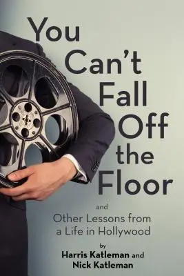 Nemôžeš spadnúť z podlahy: A iné lekcie zo života v Hollywoode - You Can't Fall Off the Floor: And Other Lessons from a Life in Hollywood