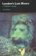 Stratené rieky Londýna - Sprievodca obyvateľa povrchu - London's Lost Rivers - A Surface Dweller's Guide