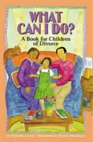 Čo môžem urobiť?: Kniha pre deti po rozvode - What Can I Do?: A Book for Children of Divorce