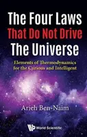 Štyri zákony, ktoré neriadia vesmír: Prvky termodynamiky pre zvedavých a inteligentných - Four Laws That Do Not Drive the Universe, The: Elements of Thermodynamics for the Curious and Intelligent