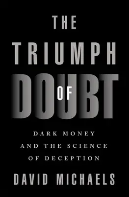 Triumf pochybností: Temné peniaze a veda o klamstve (Dark Money and the Science of Deception) - The Triumph of Doubt: Dark Money and the Science of Deception