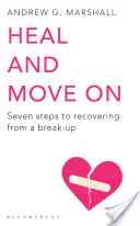 Uzdrav sa a choď ďalej - Sedem krokov k zotaveniu sa z rozchodu - Heal and Move On - Seven Steps to Recovering from a Break-Up