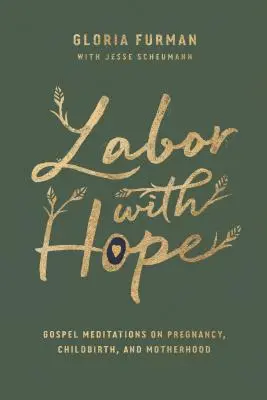 Porod s nádejou: Evanjeliové meditácie o tehotenstve, pôrode a materstve - Labor with Hope: Gospel Meditations on Pregnancy, Childbirth, and Motherhood