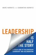 Vedenie je polovica príbehu: Vydanie knihy: Nový pohľad na nasledovanie, vedenie a spoluprácu - Leadership Is Half the Story: A Fresh Look at Followership, Leadership, and Collaboration