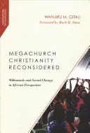 Kresťanstvo v megazboroch prehodnotené: Mileniáli a sociálna zmena v africkej perspektíve - Megachurch Christianity Reconsidered: Millennials and Social Change in African Perspective
