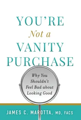 Nie si márnotratný nákup: Prečo by ste sa nemali cítiť zle, keď vyzeráte dobre - You're Not a Vanity Purchase: Why You Shouldn't Feel Bad about Looking Good