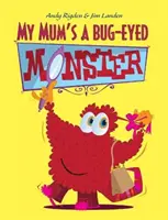 Moja mama je príšera s očami ako hmyz - My Mum's a Bug-Eyed Monster