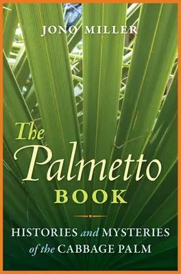 Kniha Palmetto: História a tajomstvá palmy kapustovej - The Palmetto Book: Histories and Mysteries of the Cabbage Palm
