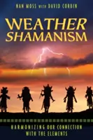 Šamanizmus počasia: Harmonizácia nášho spojenia so živlami - Weather Shamanism: Harmonizing Our Connection with the Elements