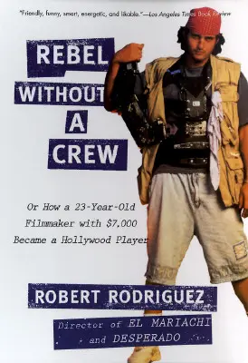 Rebel bez posádky: Alebo ako sa 23-ročný filmár so 7 000 dolármi stal hollywoodskym hráčom - Rebel Without a Crew: Or How a 23-Year-Old Filmmaker with $7,000 Became a Hollywood Player