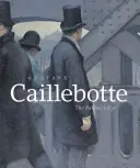 Gustave Caillebotte: Caillebotte: Oko maliara - Gustave Caillebotte: The Painter's Eye