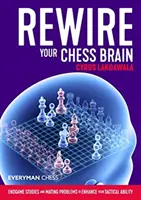Rewire Your Chess Brain: Šachový šach: Štúdie koncoviek a matové úlohy na zlepšenie vašich taktických schopností - Rewire Your Chess Brain: Endgame Studies and Mating Problems to Enhance Your Tactical Ability