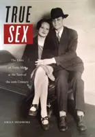 Pravdivý sex: Životy trans mužov na prelome 19. a 20. storočia - True Sex: The Lives of Trans Men at the Turn of the Twentieth Century