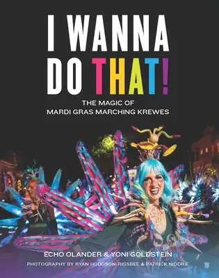 Chcem to urobiť!: Kúzlo pochodových skupín na masopust - I Wanna Do That!: The Magic of Mardi Gras Marching Krewes