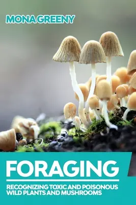 Foraging: Rozpoznávanie toxických a jedovatých divokých rastlín a húb - Foraging: Recognizing Toxic and Poisonous Wild Plants and Mushrooms