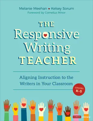 The Responsive Writing Teacher, Grades K-5: A Hands-On Guide to Child-Centered, Equitable Instruction