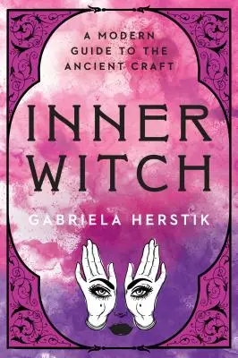 Vnútorná čarodejnica: Moderný sprievodca starodávnym remeslom - Inner Witch: A Modern Guide to the Ancient Craft