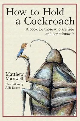 Ako držať švába: Kniha pre tých, ktorí sú slobodní a nevedia o tom (plnofarebná verzia) - How to Hold a Cockroach: A book for those who are free and don't know it (full color version)