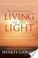 Žiť vo svetle: Nasledujte svoje vnútorné vedenie a vytvorte si nový život a nový svet - Living in the Light: Follow Your Inner Guidance to Create a New Life and a New World