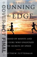 Beh na hranu: Skupina nešťastníkov a guru, ktorý odhalil tajomstvo rýchlosti - Running to the Edge: A Band of Misfits and the Guru Who Unlocked the Secrets of Speed