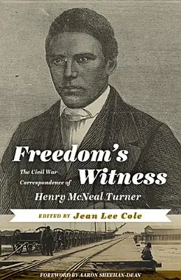 Svedectvo slobody: Občianska vojnová korešpondencia Henryho McNeala Turnera - Freedom's Witness: The Civil War Correspondence of Henry McNeal Turner
