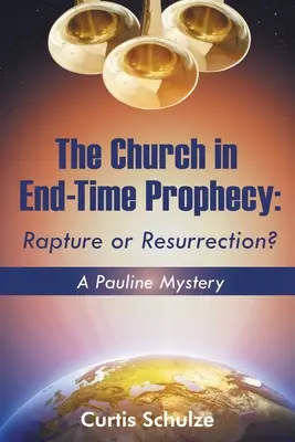 Cirkev v proroctve o konci sveta: Vzkriesenie alebo vytrženie? - The Church in End-Time Prophecy: Rapture or Resurrection?