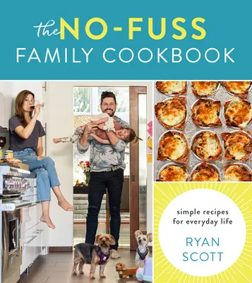 Rodinná kuchárka bez zbytočností: Jednoduché recepty pre každodenný život - The No-Fuss Family Cookbook: Simple Recipes for Everyday Life