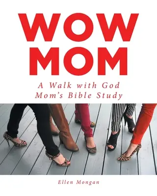 Wow mama: Kráčanie s Bohom: Biblické štúdium pre mamy - Wow Mom: A Walk with God: Mom's Bible Study