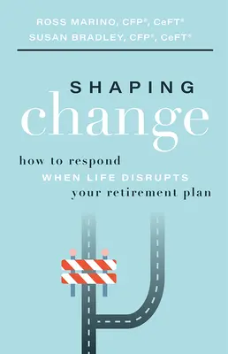 Formovanie zmien: Ako reagovať, keď život naruší váš dôchodkový plán? - Shaping Change: How to Respond When Life Disrupts Your Retirement Plan