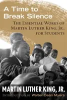 Čas prelomiť mlčanie: pre študentov: Základné diela Martina Luthera Kinga ml. - A Time to Break Silence: The Essential Works of Martin Luther King, Jr., for Students