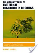 Sprievodca autority emocionálnou odolnosťou v podnikaní: Stratégie na zvládnutie stresu a prekonanie búrok na pracovisku - The Authority Guide to Emotional Resilience in Business: Strategies to Manage Stress and Weather Storms in the Workplace