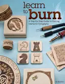 Naučte sa vypaľovať: Sprievodca krok za krokom, ako začať s pyrografiou - Learn to Burn: A Step-By-Step Guide to Getting Started in Pyrography