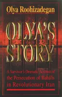 Olinin príbeh - osobné a dramatické svedectvo preživšej o prenasledovaní bahájov v revolučnom Iráne - Olya's Story - A Survivor's Personal and Dramatic Account of the Persecution of  Baha'is in Revolutionary Iran