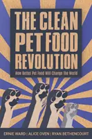 Revolúcia v oblasti čistého krmiva pre domáce zvieratá: Ako lepšie krmivo pre domáce zvieratá zmení svet - The Clean Pet Food Revolution: How Better Pet Food Will Change the World