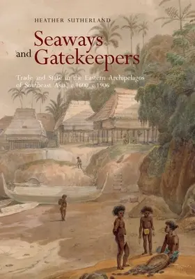 Námorné cesty a strážcovia brány: Obchod a štát na východných súostroviach juhovýchodnej Ázie v rokoch 1600 - 1906 - Seaways and Gatekeepers: Trade and State in the Eastern Archipelagos of Southeast Asia, C.1600-C.1906
