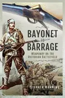 Od bajonetu po baráž: Zbrane na viktoriánskom bojisku - Bayonet to Barrage: Weaponry on the Victorian Battlefield