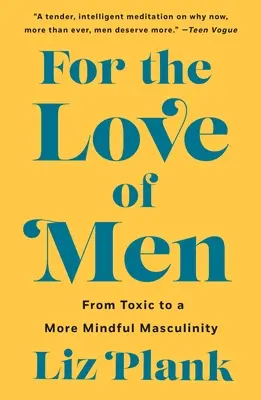 Z lásky k ľuďom: Od toxického k uvedomelejšiemu mužstvu (From Toxic to a More Mindful Masculinity) - For the Love of Men: From Toxic to a More Mindful Masculinity
