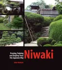 Niwaki: Japonský spôsob prerezávania, výchovy a tvarovania stromov - Niwaki: Pruning, Training and Shaping Trees the Japanese Way