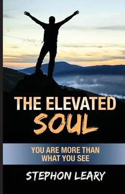 Povznesená duša: Si viac než to, čo vidíš - The Elevated Soul: You Are More Than What You See