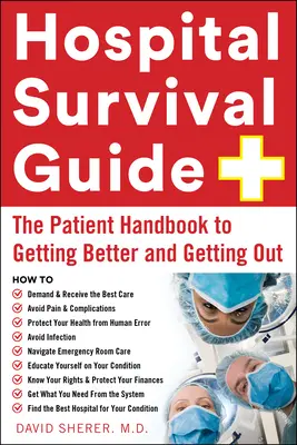 Sprievodca prežitím v nemocnici: Príručka pacienta, ako sa uzdraviť a dostať sa von - Hospital Survival Guide: The Patient Handbook to Getting Better and Getting Out