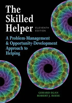 Zručný pomocník: Prístup k riadeniu problémov a rozvíjaniu príležitostí v oblasti pomáhania: zručný učiteľ: A Problem-Management and Opportunity-Development Approach to Helping - The Skilled Helper: A Problem-Management and Opportunity-Development Approach to Helping